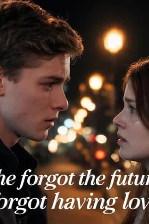 She forgot the future, I forgot having loved